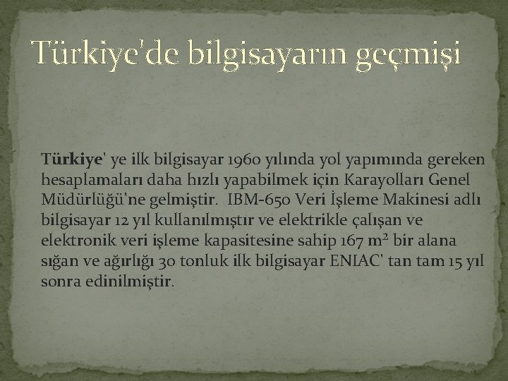 Türkiye'de bilgisayarın geçmişi Türkiye' ye ilk bilgisayar 1960 yılında yol yapımında gereken hesaplamaları daha