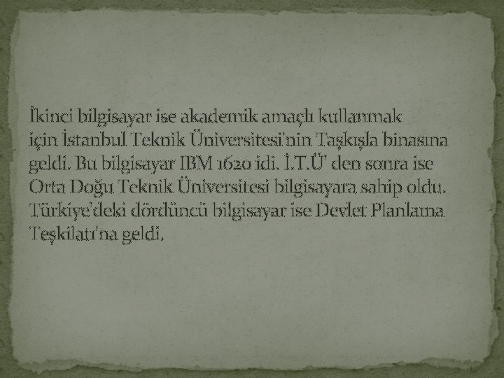 İkinci bilgisayar ise akademik amaçlı kullanmak için İstanbul Teknik Üniversitesi'nin Taşkışla binasına geldi. Bu