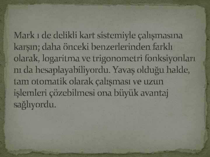 Mark 1 de delikli kart sistemiyle çalışmasına karşın; daha önceki benzerlerinden farklı olarak, logaritma