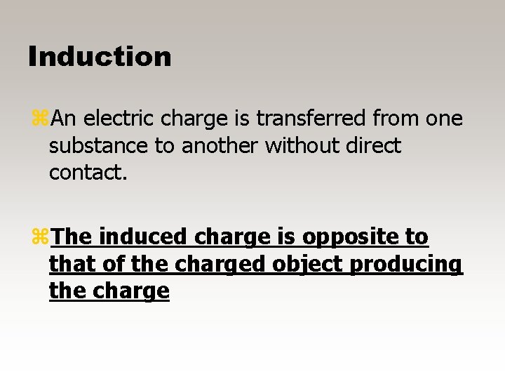 Induction z. An electric charge is transferred from one substance to another without direct