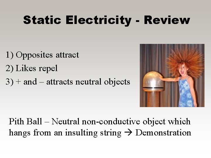 Static Electricity - Review 1) Opposites attract 2) Likes repel 3) + and –