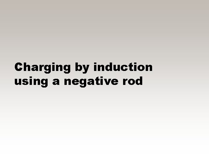 Charging by induction using a negative rod 