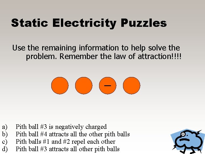 Static Electricity Puzzles Use the remaining information to help solve the problem. Remember the