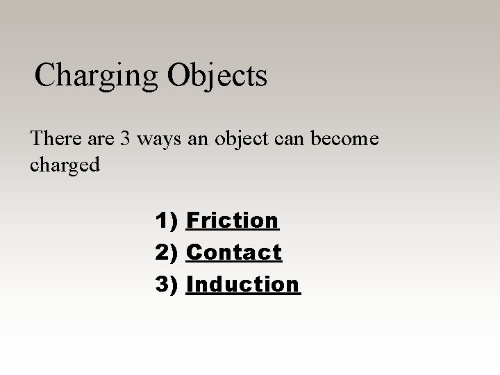 Charging Objects There are 3 ways an object can become charged 1) Friction 2)