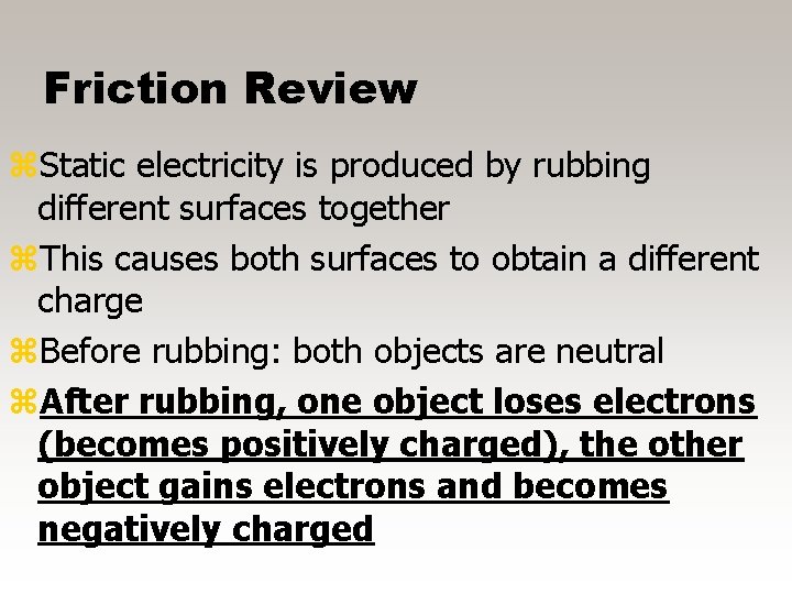 Friction Review z. Static electricity is produced by rubbing different surfaces together z. This