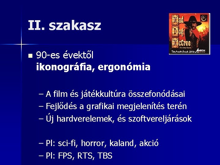 II. szakasz n 90 -es évektől ikonográfia, ergonómia – A film és játékkultúra összefonódásai