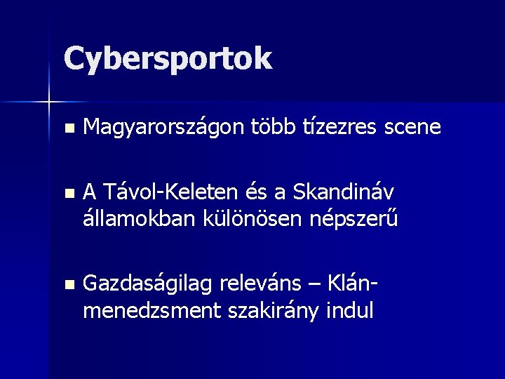 Cybersportok n Magyarországon több tízezres scene n A Távol-Keleten és a Skandináv államokban különösen