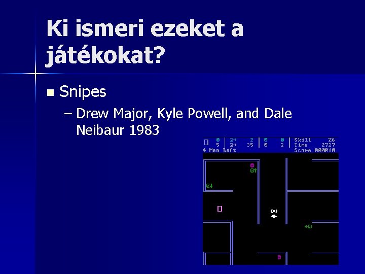 Ki ismeri ezeket a játékokat? n Snipes – Drew Major, Kyle Powell, and Dale