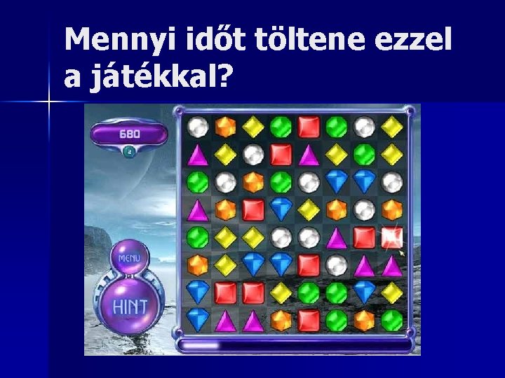 Mennyi időt töltene ezzel a játékkal? 