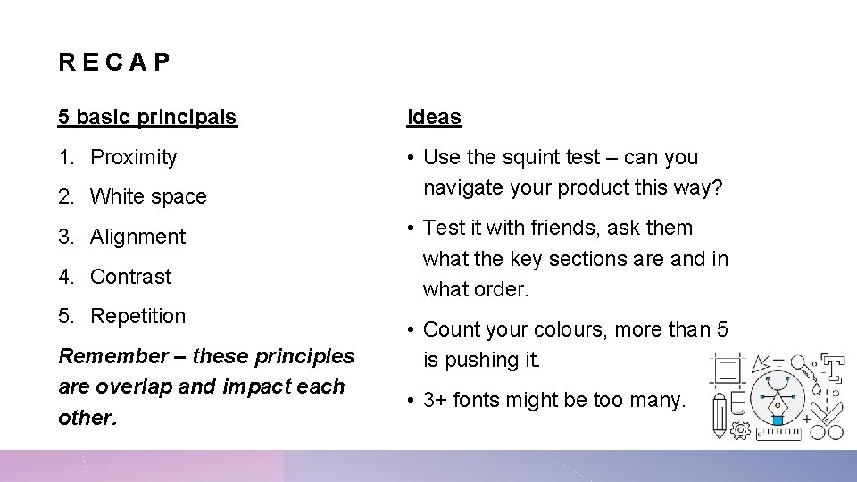 RECAP 5 basic principals Ideas 1. Proximity • Use the squint test – can