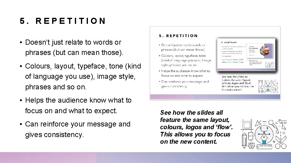 5. REPETITION • Doesn’t just relate to words or phrases (but can mean those).