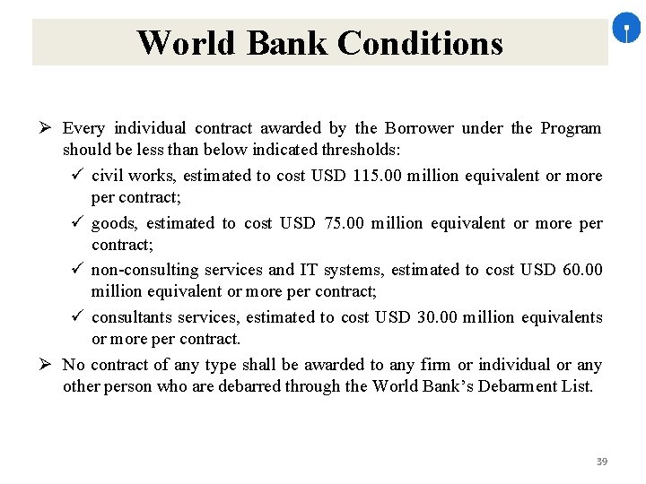 World Bank Conditions Every individual contract awarded by the Borrower under the Program should