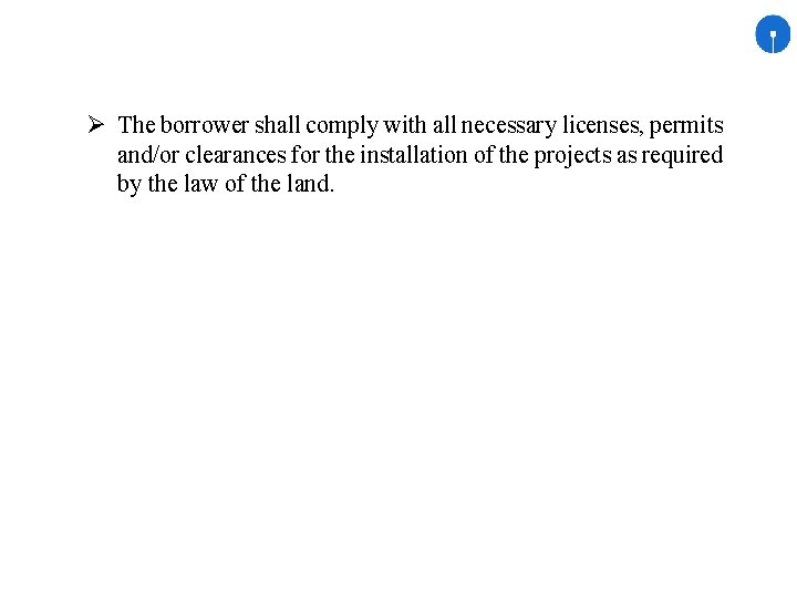  The borrower shall comply with all necessary licenses, permits and/or clearances for the