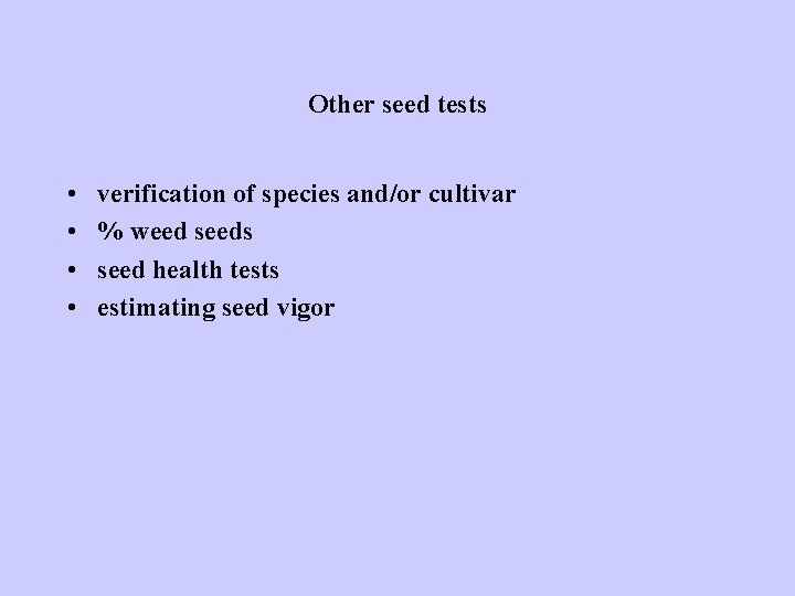 Other seed tests • • verification of species and/or cultivar % weed seeds seed
