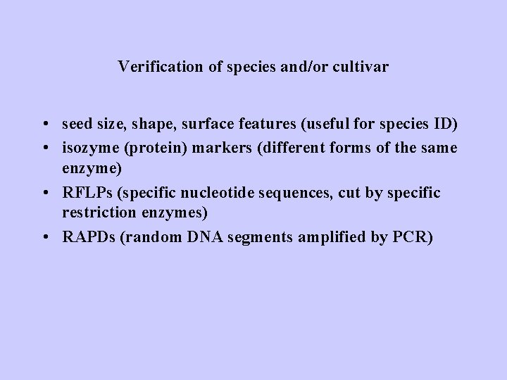 Verification of species and/or cultivar • seed size, shape, surface features (useful for species