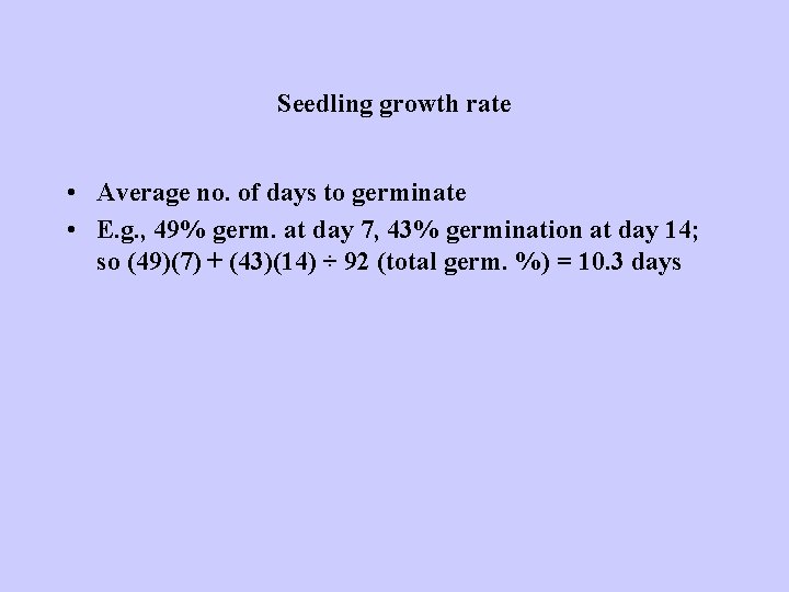 Seedling growth rate • Average no. of days to germinate • E. g. ,