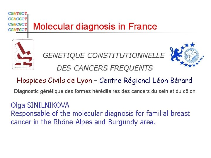 Molecular diagnosis in France GENETIQUE CONSTITUTIONNELLE DES CANCERS FREQUENTS Hospices Civils de Lyon –