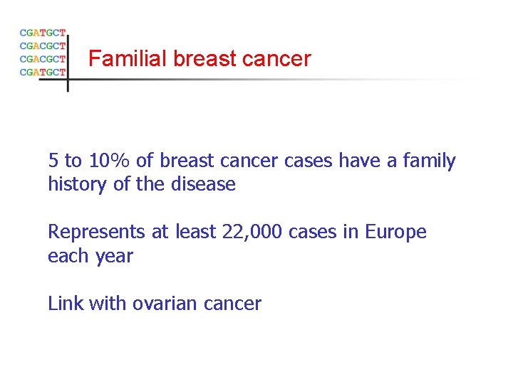 Familial breast cancer 5 to 10% of breast cancer cases have a family history