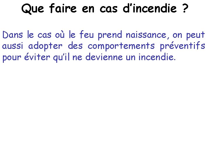 Que faire en cas d’incendie ? Dans le cas où le feu prend naissance,