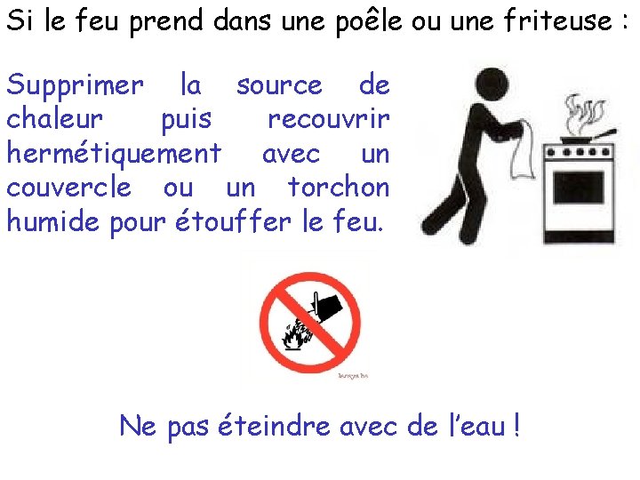 Si le feu prend dans une poêle ou une friteuse : Supprimer la source