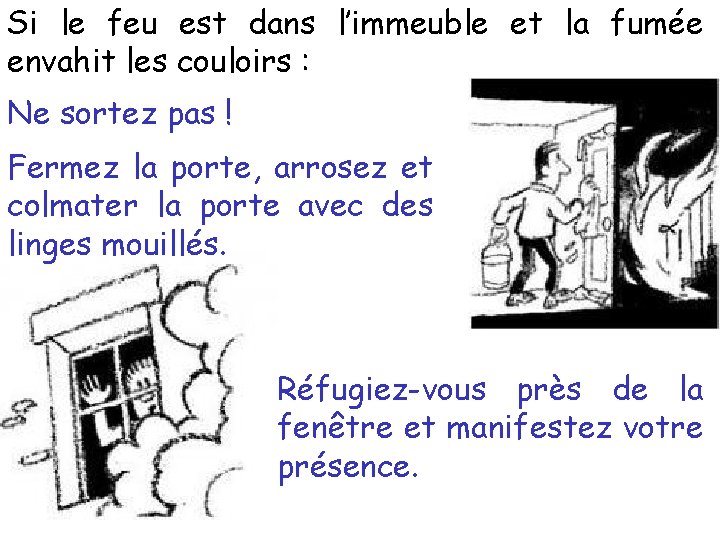 Si le feu est dans l’immeuble et la fumée envahit les couloirs : Ne