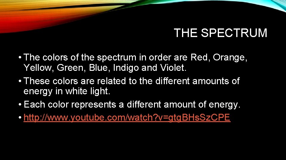 THE SPECTRUM • The colors of the spectrum in order are Red, Orange, Yellow,