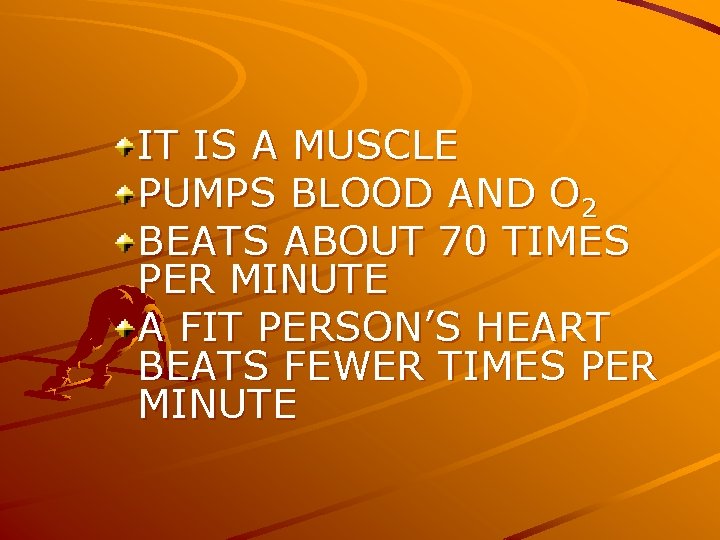 IT IS A MUSCLE PUMPS BLOOD AND O 2 BEATS ABOUT 70 TIMES PER