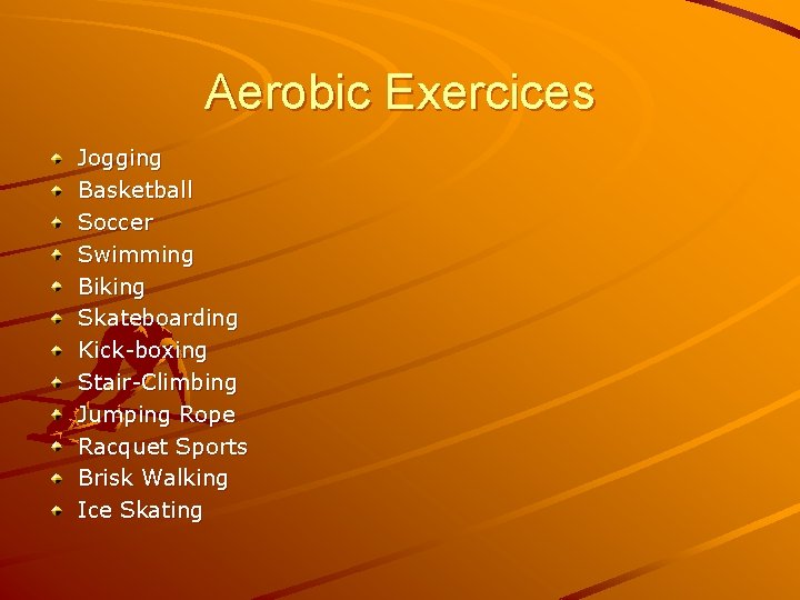 Aerobic Exercices Jogging Basketball Soccer Swimming Biking Skateboarding Kick-boxing Stair-Climbing Jumping Rope Racquet Sports