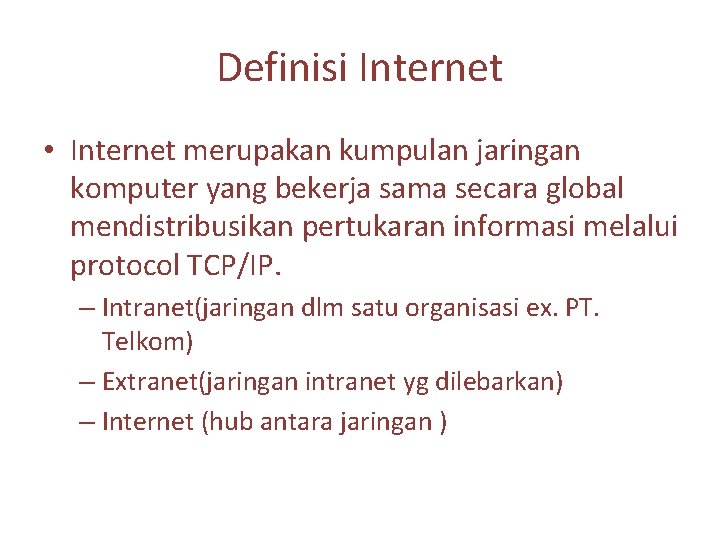 Definisi Internet • Internet merupakan kumpulan jaringan komputer yang bekerja sama secara global mendistribusikan