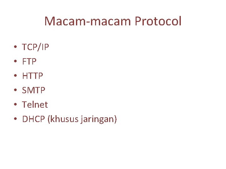 Macam-macam Protocol • • • TCP/IP FTP HTTP SMTP Telnet DHCP (khusus jaringan) 