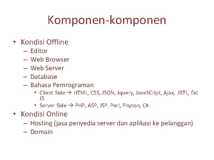 Komponen-komponen • Kondisi Offline – – – Editor Web Browser Web Server Database Bahasa