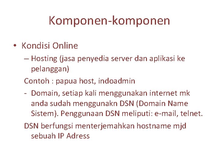 Komponen-komponen • Kondisi Online – Hosting (jasa penyedia server dan aplikasi ke pelanggan) Contoh