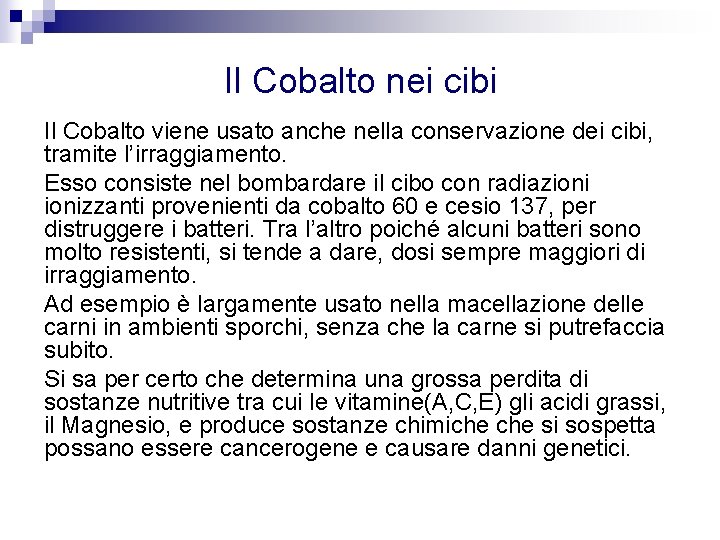 Il Cobalto nei cibi Il Cobalto viene usato anche nella conservazione dei cibi, tramite