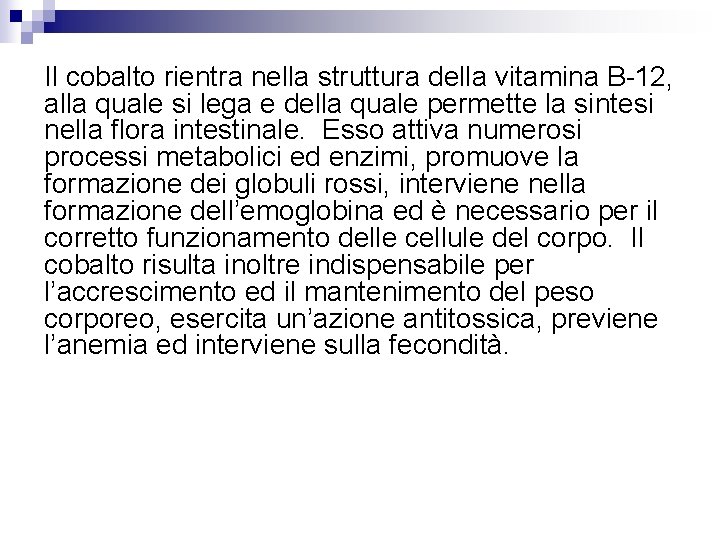 Il cobalto rientra nella struttura della vitamina B-12, alla quale si lega e della