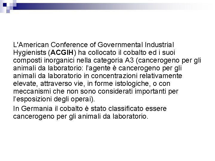 L'American Conference of Governmental Industrial Hygienists (ACGIH) ha collocato il cobalto ed i suoi