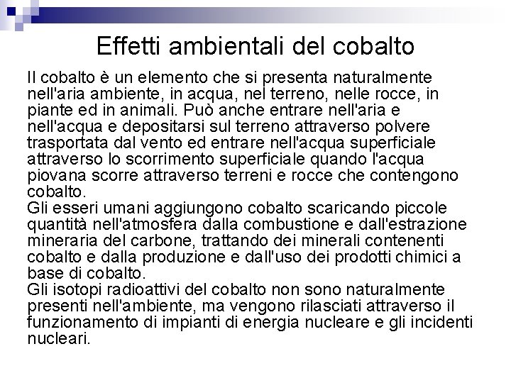 Effetti ambientali del cobalto Il cobalto è un elemento che si presenta naturalmente nell'aria