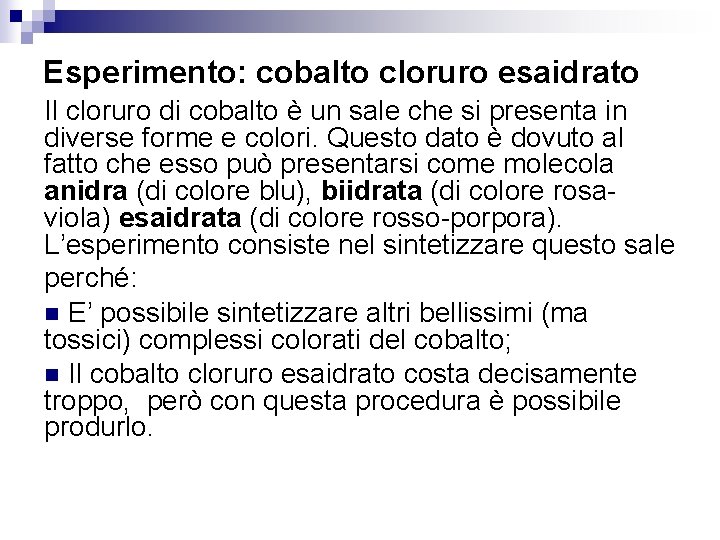 Esperimento: cobalto cloruro esaidrato Il cloruro di cobalto è un sale che si presenta