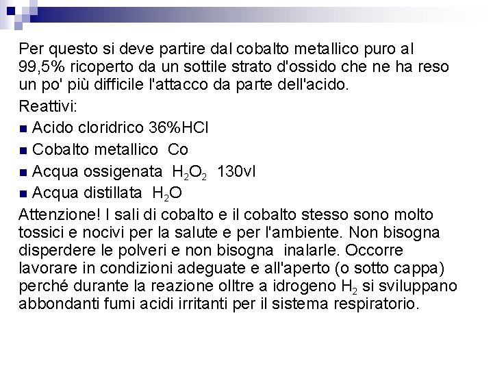 Per questo si deve partire dal cobalto metallico puro al 99, 5% ricoperto da