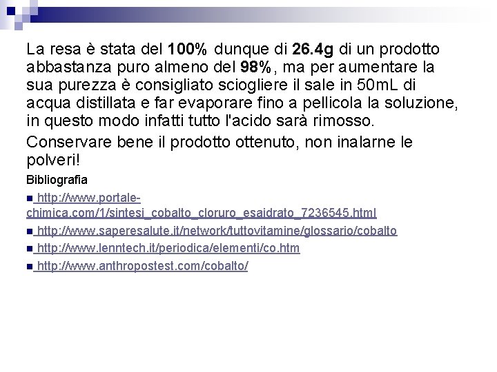 La resa è stata del 100% dunque di 26. 4 g di un prodotto