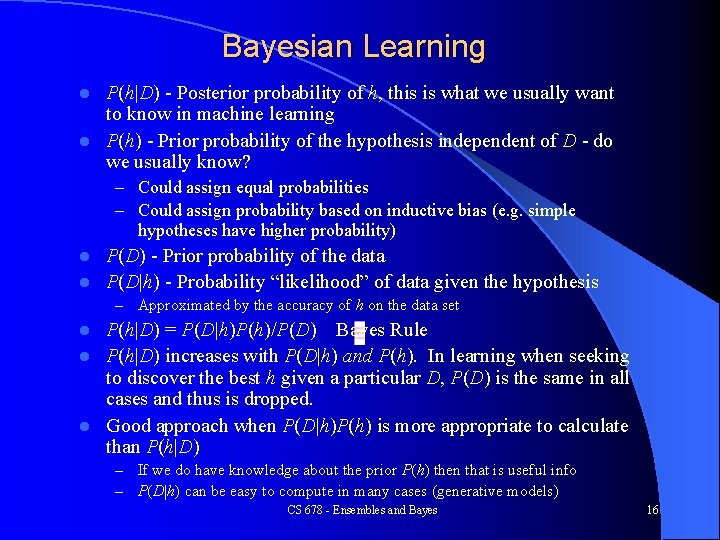 Bayesian Learning P(h|D) - Posterior probability of h, this is what we usually want