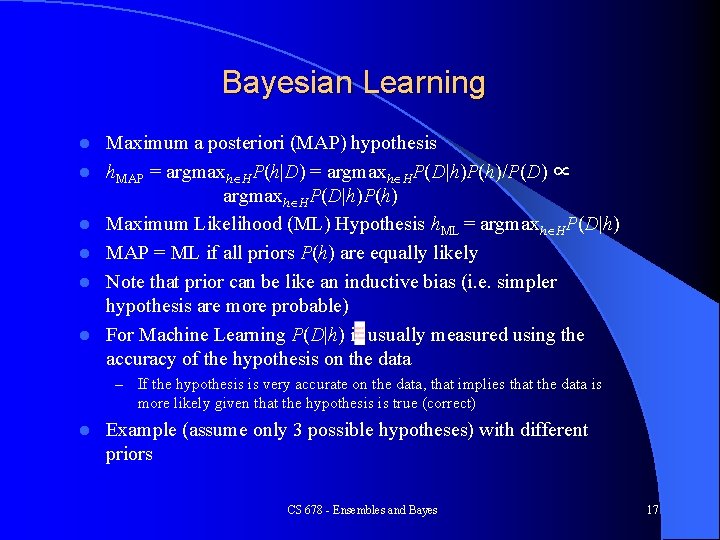 Bayesian Learning l l l Maximum a posteriori (MAP) hypothesis h. MAP = argmaxh