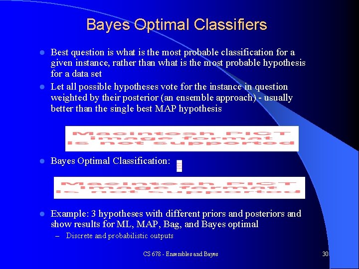 Bayes Optimal Classifiers Best question is what is the most probable classification for a