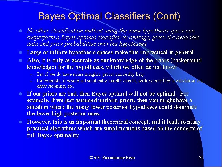 Bayes Optimal Classifiers (Cont) No other classification method using the same hypothesis space can