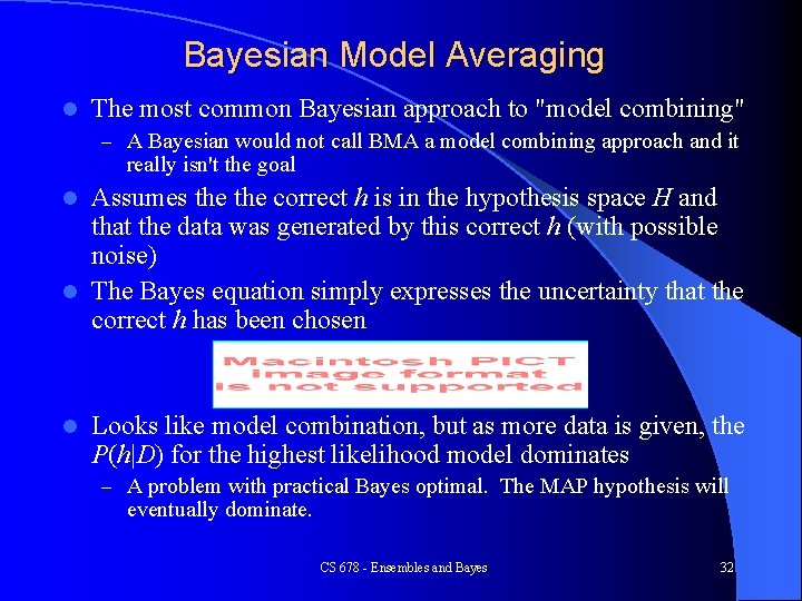 Bayesian Model Averaging l The most common Bayesian approach to "model combining" – A