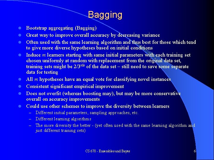 Bagging l l l l Bootstrap aggregating (Bagging) Great way to improve overall accuracy