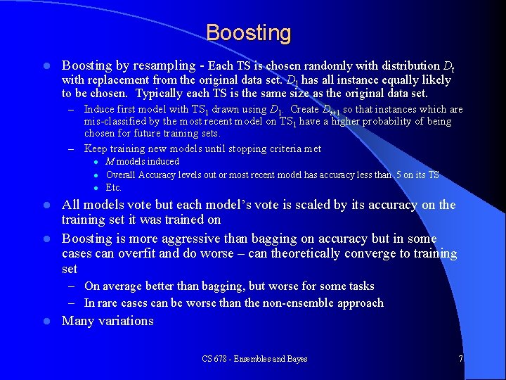 Boosting l Boosting by resampling - Each TS is chosen randomly with distribution Dt