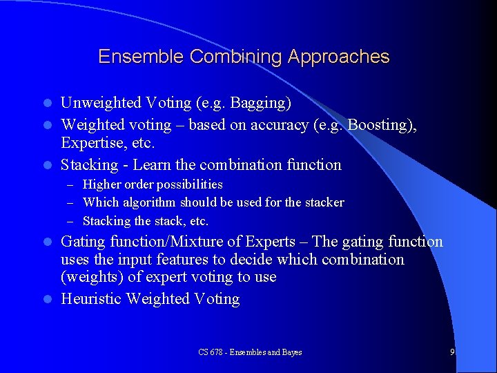 Ensemble Combining Approaches Unweighted Voting (e. g. Bagging) l Weighted voting – based on