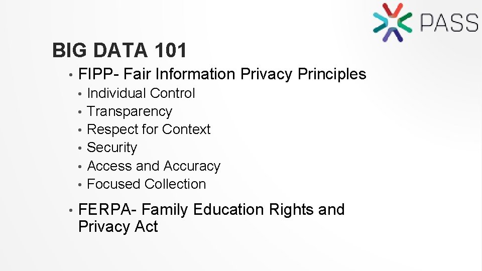 BIG DATA 101 • FIPP- Fair Information Privacy Principles • • Individual Control Transparency