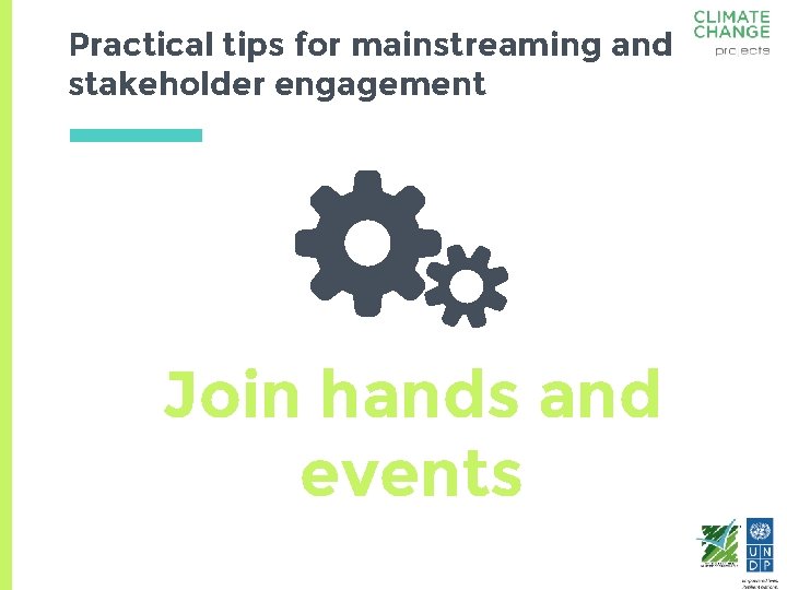 Practical tips for mainstreaming and stakeholder engagement Join hands and events 