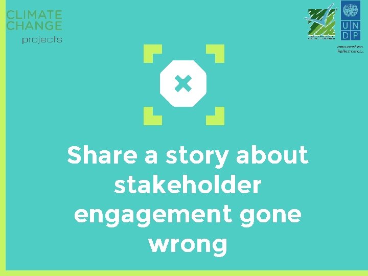 Share a story about stakeholder engagement gone wrong 